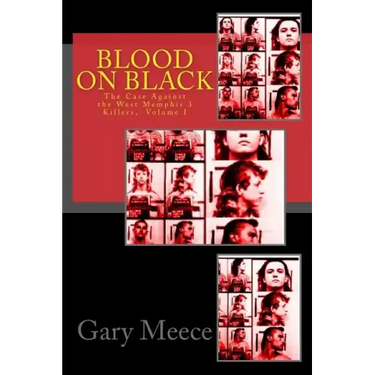Blood on Black: The Case Against the West Memphis 3 Killers