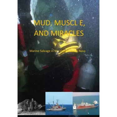 Mud, Muscle, and Miracles: Marine Salvage in the United States Navy