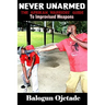 Never Unarmed: The Afrikan Warriors' Guide to Improvised Weapons