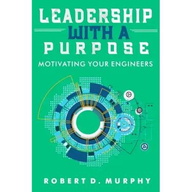 Leadership With A Purpose: Motivating Your Engineers