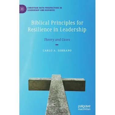 Biblical Principles for Resilience in Leadership: Theory and Cases