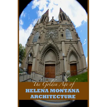 The Golden Age of Helena Montana Architecture