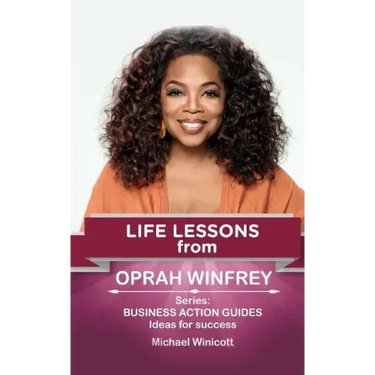 Oprah Winfrey: Life Lessons: Teachings from one of the most successful women in the world