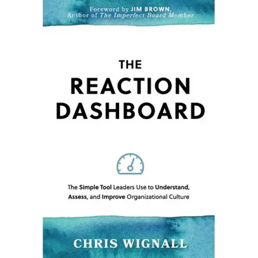 The REACTION Dashboard: The simple tool leaders use to understand, assess, and improve organizational culture.