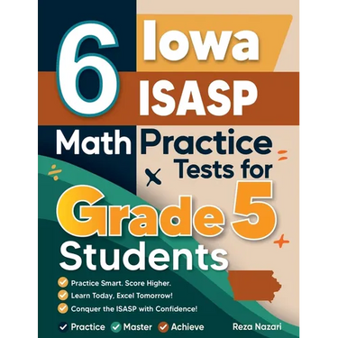 6 Iowa ISASP Grade 5 Math Practice Tests: A Complete Guide to Building Math Mastery and Excelling on the Iowa ISASP Test