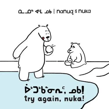 Nanuq and Nuka: Try Again, Nuka!: Bilingual Inuktitut and English Edition