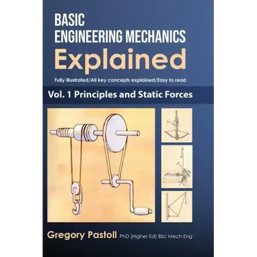 Basic Engineering Mechanics Explained, Volume 1: Principles and Static Forces