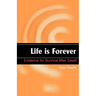 Life is Forever: Evidence for Survival After Death