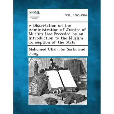 A Dissertation on the Administration of Justice of Muslim Law Preceded by an Introduction to the Muslim Conception of the State