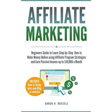 Affiliate Marketing: Beginners Guide to Learn Step-by-Step How to Make Money Online using Affiliate Program Strategies and Earn Passive Inc