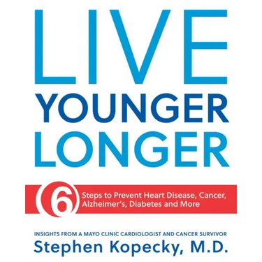 Live Younger Longer 6 Steps to Prevent Heart Disease, Cancer, Alzheimer's, Diabetes and More