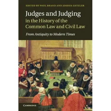 Judges and Judging in the History of the Common Law and Civil Law