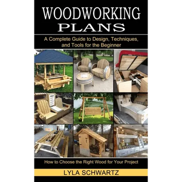 Woodworking Book: A Complete Guide to Design, Techniques, and Tools for the Beginner (How to Choose the Right Wood for Your Project)