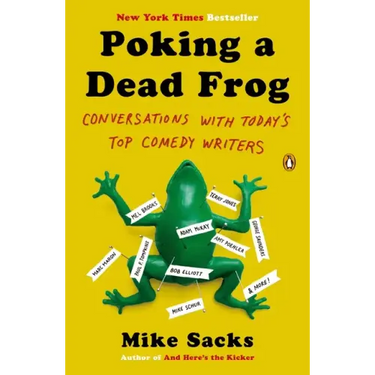 Poking a Dead Frog: Conversations with Today s Top Comedy Writers