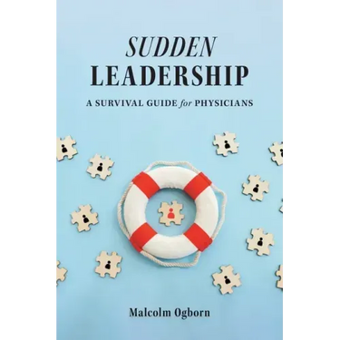 Sudden Leadership: A Survival Guide for Physicians