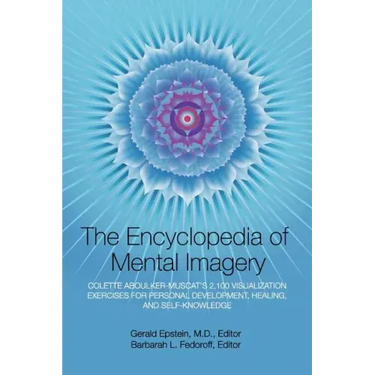 Encyclopedia of Mental Imagery: Colette Aboulker-Muscat's 2,100 Visualization Exercises for Personal Development, Healing, and Self-Knowledge
