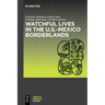 Watchful Lives in the U.S.-Mexico Borderlands