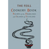 Recipes of the Highlands and Islands of Scotland: The Feill Cookery Book