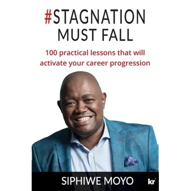 #Stagnation Must Fall: 100 practical lessons that will activate your career progression