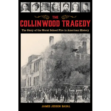 The Collinwood Tragedy: The Story of the Worst School Fire in American History