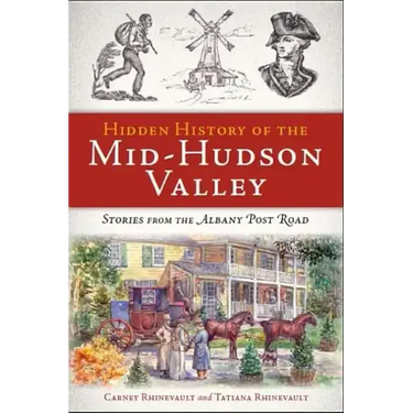 Hidden History of the Mid-Hudson Valley: Stories from the Albany Post Road