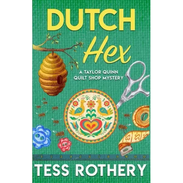 Dutch Hex: A Taylor Quinn Quilt Shop Mystery