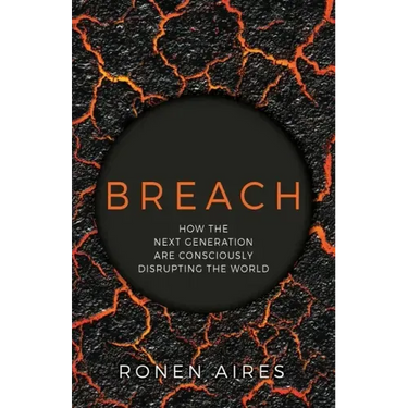 Breach: How the Next Generation are Consciously Disrupting the World