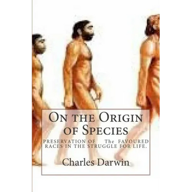On the Origin of Species: PRESERVATION OF The FAVOURED RACES IN THE STRUGGLE FOR LIFE.