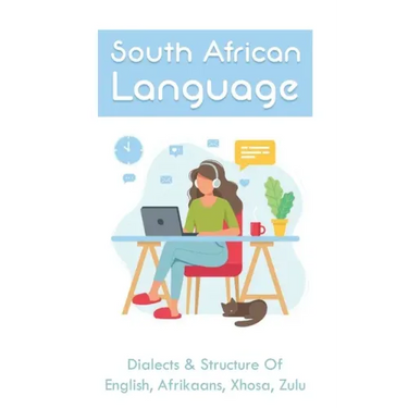 South African Language: Dialects & Structure Of English, Afrikaans, Xhosa, Zulu: African Language Instruction