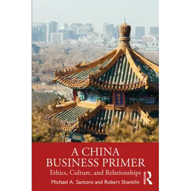 A China Business Primer: Ethics, Culture, and Relationships
