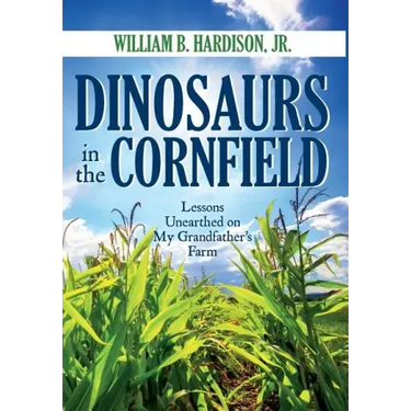 Dinosaurs in the Cornfield: Lessons Unearthed on My Grandfather's Farm