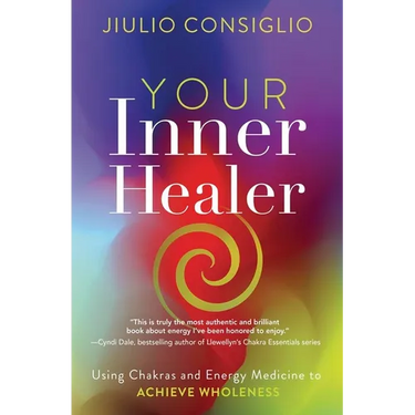 Your Inner Healer: Using Chakras and Energy Medicine to Achieve Wholeness