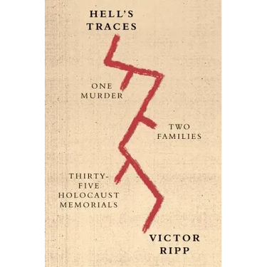 Hell's Traces: One Murder, Two Families, Thirty-Five Holocaust Memorials