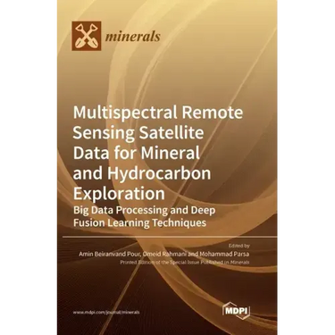 Multispectral Remote Sensing Satellite Data for Mineral and Hydrocarbon Exploration: Big Data Processing and Deep Fusion Learning Techniques