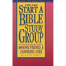 You Can Start a Bible Study: Making Friends, Changing Lives