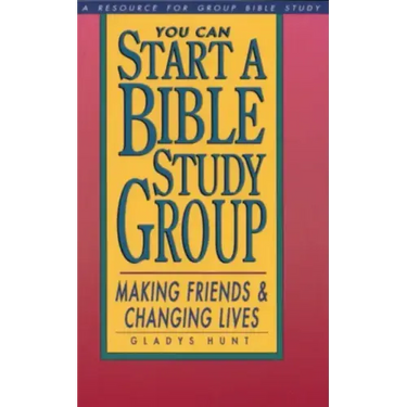 You Can Start a Bible Study: Making Friends, Changing Lives