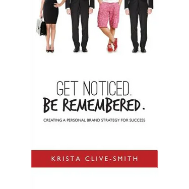 Get Noticed. Be Remembered.: Creating a Personal Brand Strategy for Success