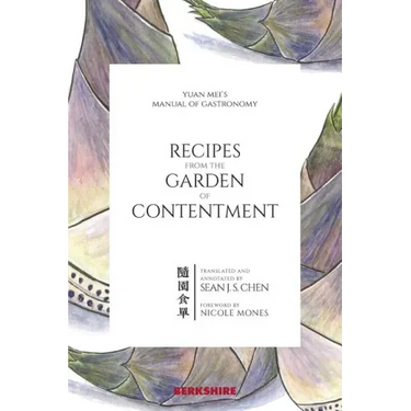 Recipes from the Garden of Contentment: Yuan Mei's Manual of Gastronomy