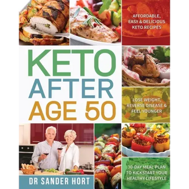 Keto After Age 50: Affordable, Easy & Delicious Keto Recipes Lose Weight, Reverse Disease & Feel Younger 30-Day Meal Plan to Kickstart Yo