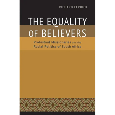 The Equality of Believers: Protestant Missionaries and the Racial Politics of South Africa