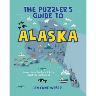 The Puzzler's Guide to Alaska: Games, Jokes, Fun Facts & Trivia about the Last Frontier