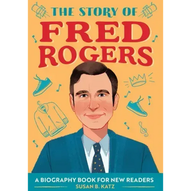The Story of Fred Rogers: An Inspiring Biography for Young Readers