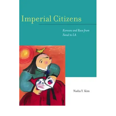 Imperial Citizens: Koreans and Race from Seoul to La