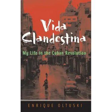 Vida Clandestina: My Life in the Cuban Revolution