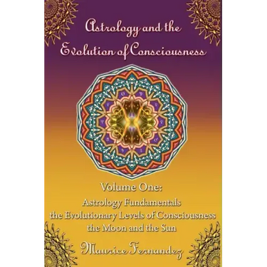 Astrology and the Evolution of Consciousness-Volume 1: Astrology Fundamentals