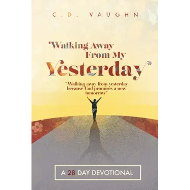 Walking Away From Your Yesterday: A 28 Day Devotional