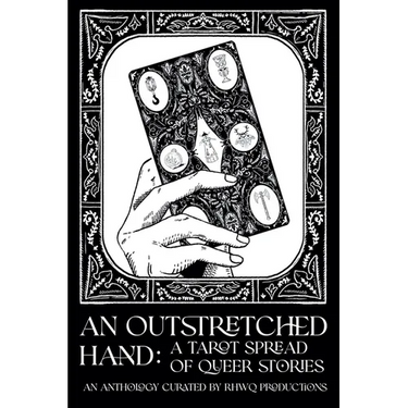 An Outstretched Hand: A Tarot Spread of Queer Stories