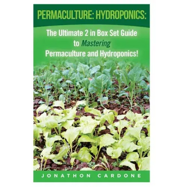 Permaculture: Hydroponics: : The Ultimate 2 in Box Set Guide to Mastering Permaculture and Hydroponics for Beginners!