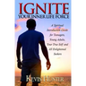 Ignite Your Inner Life Force: A Spiritual Introduction Guide for Teenagers, Young Adults, Your True Self and All Enlightened Seekers