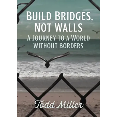 Build Bridges, Not Walls: A Journey to a World Without Borders